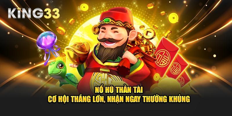 no-hu-than-tai-game-doi-thuong-sieu-hap-dan-nhat-hien-nay