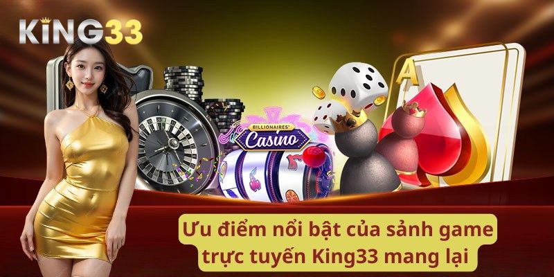 Điều gì khiến King33 nổi bật và dẫn đầu thị trường