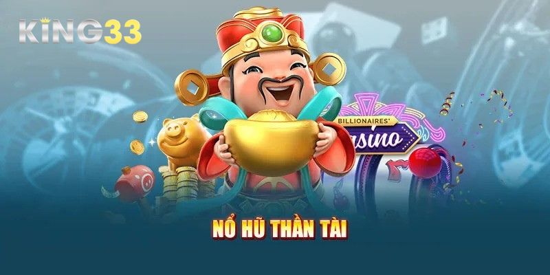 Gameplay nổ hũ thần tài đa dạng