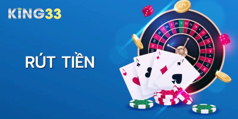 Hướng dẫn chi tiết cách rút tiền King33